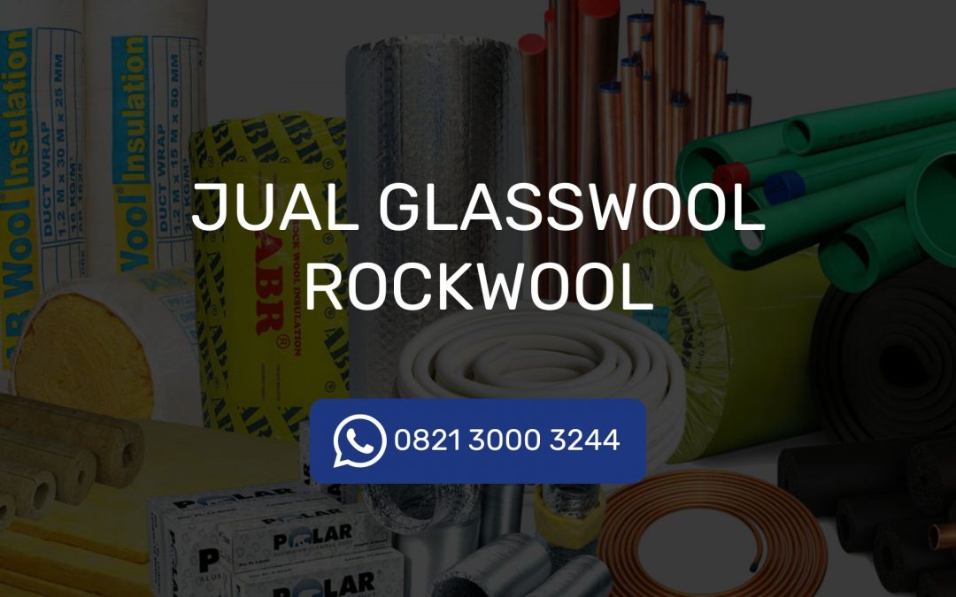 JUAL GLASSWOOL ROCKWOOL WA 0821 3000 3244