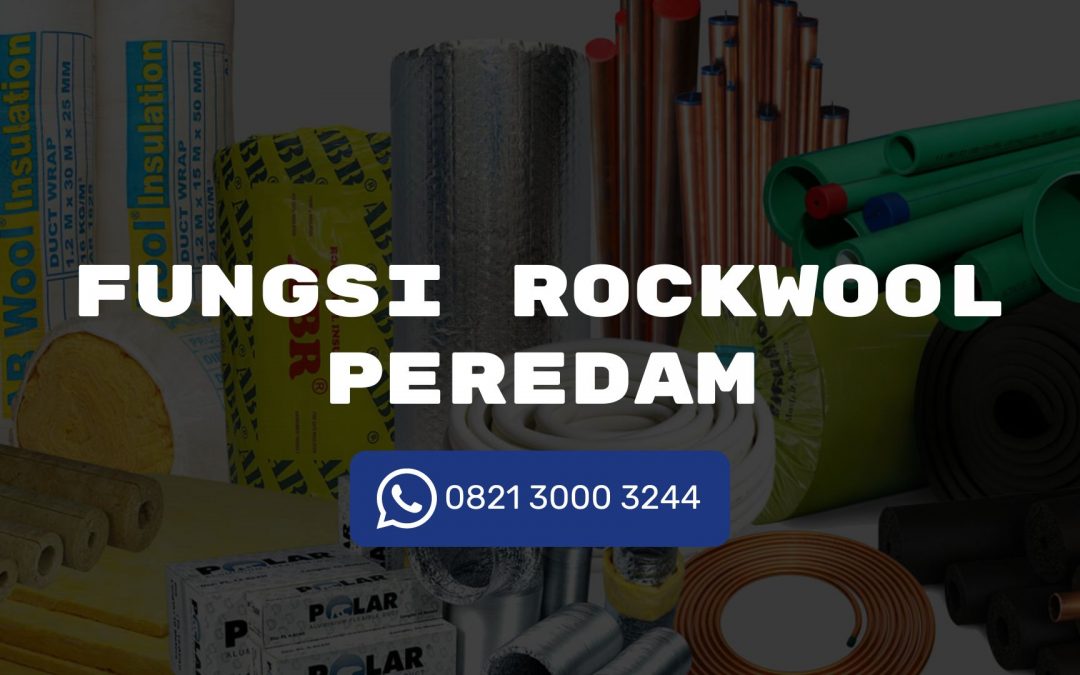 Fungsi dan Kegunaan Bahan Rockwool